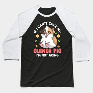 Cute If I Can't Take My Guinea Pig I'm Not Going Baseball T-Shirt